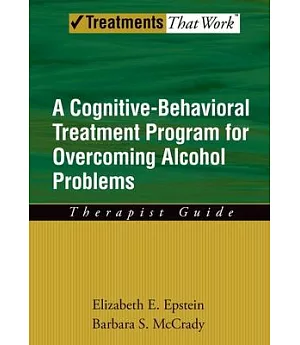 A Cognitive-Behavioral Treatment Program for Overcoming Alcohol Problems: Therapist Guide
