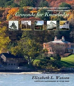 Grounds for Knowledge: A Guide to Cold Spring Harbor Laboratory’s Landscapes & Buildings