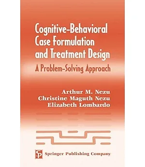 Cognitive-Behavioral Case Formulation and Treatment Design: A Problem-Solving Approach
