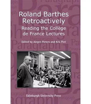 Roland Barthes Retroactively: Reading the College de France Lectures