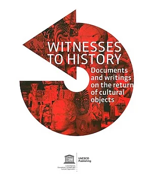 Witnesses to History: A Compendium of Documents and Writings on the Return of Cultural Objects