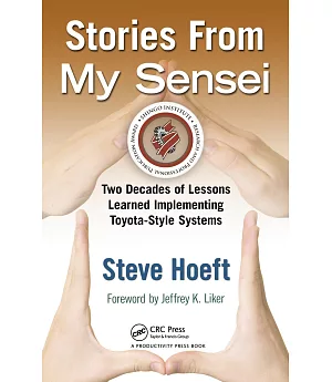 Stories from My Sensei: Two Decades of Lessons Learned Implementing Toyota-Style Systems