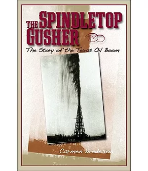 The Spindletop Gusher: The Story of the Texas Oil Boom
