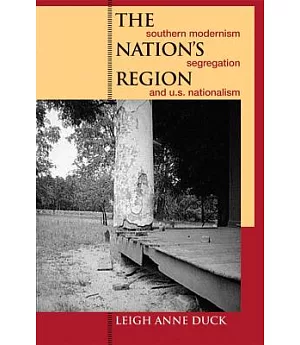The Nation’s Region: Southern Modernism, Segregation, and U.S. Nationalism