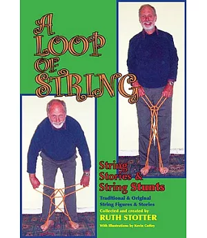A Loop of String: String Stories & String Stunts, Traditional & Original String Figures & Stories