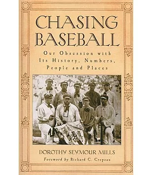 Chasing Baseball: Our Obsession With Its History, Numbers, People and Places