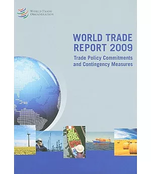 World Trade Report 2009: Trade Policy Commitments and Contingency Measures