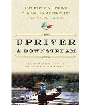 Upriver and Downstream: The Best Fly-Fishing and Angling Adventures from the New York Times