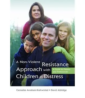 A Non-Violent Resistance Approach With Children in Distress: A Guide for Parents and Professionals
