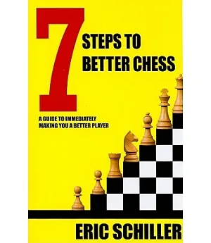 7 Steps to Better Chess: A Guide to Immediately Making You a Better Player