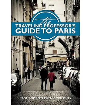 The Traveling Professor’s Guide to Paris