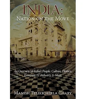 India: Nation on the Move: An Overview of India’s People, Culture, History, Economy, IT Industry, & More