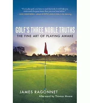 Golf’s Three Noble Truths: The Fine Art of Playing Awake