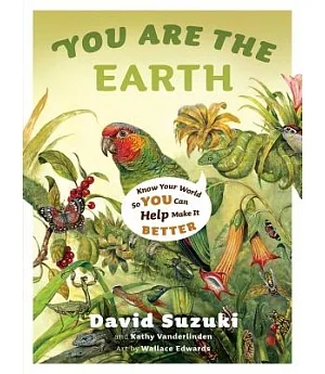 You Are the Earth: Know Your World So You Can Help Make It Better