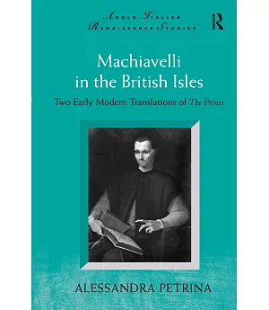 Machiavelli in the British Isles: Two Early Modern Translations of The Prince