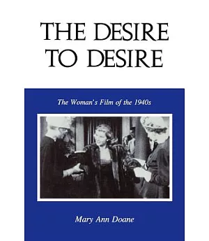 The Desire to Desire: The Woman’s Film of the 1940s