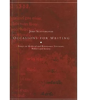 Occasions for Writing: Essays on Medieval and Renaissance Literature, Politics and Society