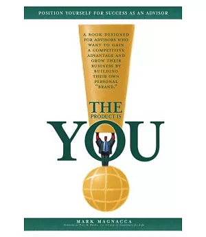 The Product Is You!: Position Yourself for Success As an Advisor
