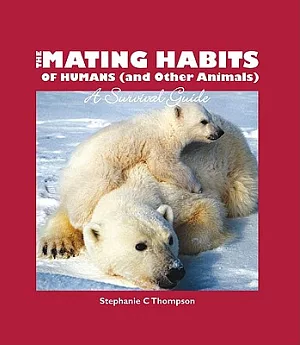 The Mating Habits of Humans (and Other Animals): A Survival Guide