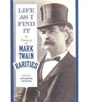 Life As I Find It: A Treasury of Mark Twain Rarities