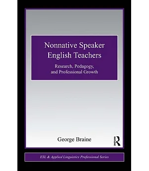 Nonnative Speaker English Teachers: Research, Pedagogy, and Professional Growth