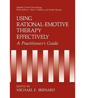 Using Rational-Emotive Therapy Effectively: A Practitioner’s Guide