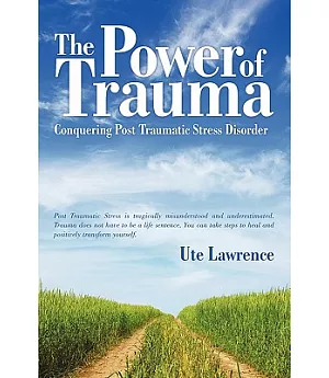 The Power of Trauma: Conquering Post Traumatic Stress Disorder