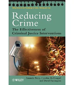 Reducing Crime: The Effectiveness of Criminal Justice Interventions