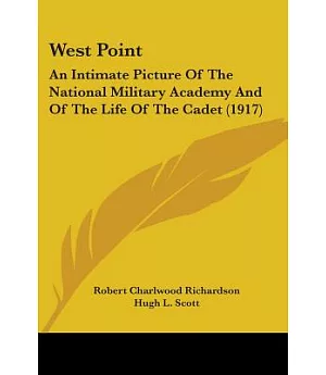 West Point: An Intimate Picture of the National Military Academy and of the Life of the Cadet