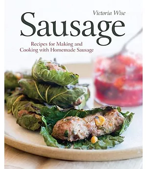 Sausage: Recipes for Making and Cooking With Homemade Sausage