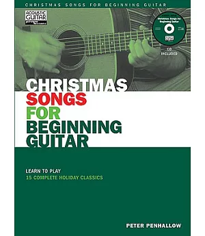 Christmas Songs for Beginning Guitar: Learn to Play 15 Complete Holiday Classics