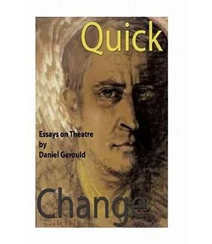Quick Change: 28 Theatre Essays and 4 Plays in Translation