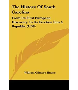 The History of South Carolina: From Its First European Discovery to Its Erection into a Republic