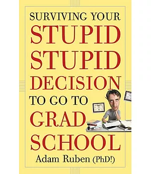 Surviving Your Stupid, Stupid Decision to Go to Grad School
