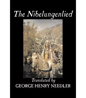 The Nibelungenlied: Translated into Rhymed English Verse in the Meter of the Original