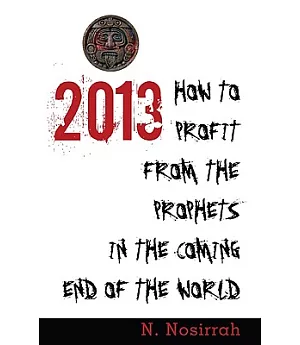 2013: How to Profit from the Prophets in the Coming End of the World