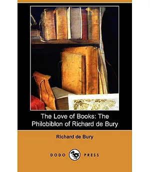 The Love of Books: The Philobiblon of Richard De Bury