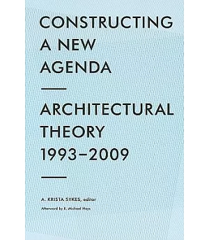 Constructing a New Agenda: Architectural Theory 1993-2009