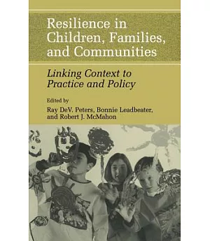 Resilience In Children, Families, And Communities: Linking Context To Practice And Policy
