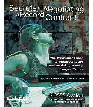 Secrets of Negotiating a Record Contract: The Musician’s Guide to Understanding and Avoiding Sneaky Lawyer Tricks