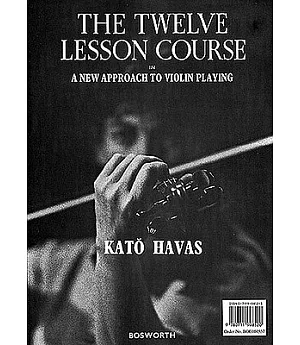 The Twelve Lesson Course In A New Approach to Violin Playing: With Exercises Relating to The Fundamental Balances