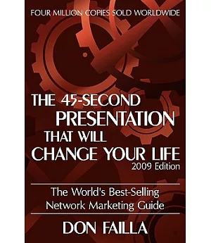 The 45 Second Presentation That Will Change Your Life: The World’s Best-selling Network Marketing Guide