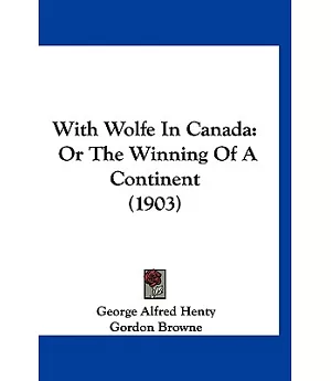 With Wolfe in Canada: Or the Winning of a Continent