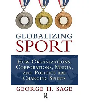Globalizing Sport: How Organizations, Corporations, Media, and Politics are Changing Sports