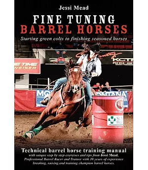 Fine Tuning Barrel Horses: Technical Barrel Horse Training Manual