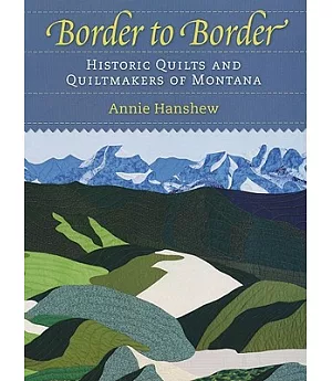 Border to Border: Historic Quilts & Quiltmakers of Montana