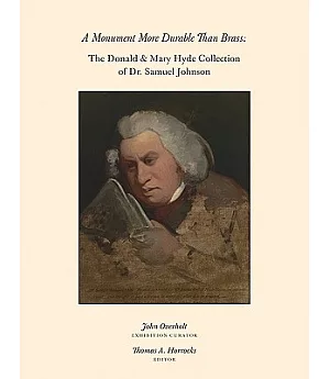 A Monument More Durable Than Brass: The Donald & Mary Hyde Collection of Dr. Samuel Johnson