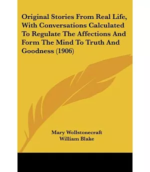 Original Stories From Real Life, With Conversations Calculated To Regulate The Affections And Form The Mind To Truth And Goodnes