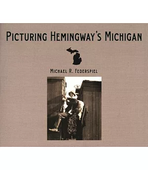 Picturing Hemingway’s Michigan