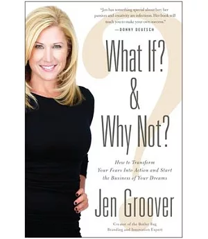 What If? & Why Not?: How to Transform Your Fears into Action and Start the Business of Your Dreams